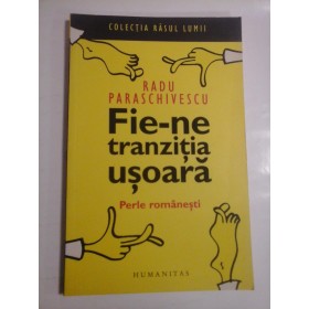 FIE-NE TRANZITIA USOARA  -  RADU PARASCHIVESCU -  PERLE ROMANESTI 